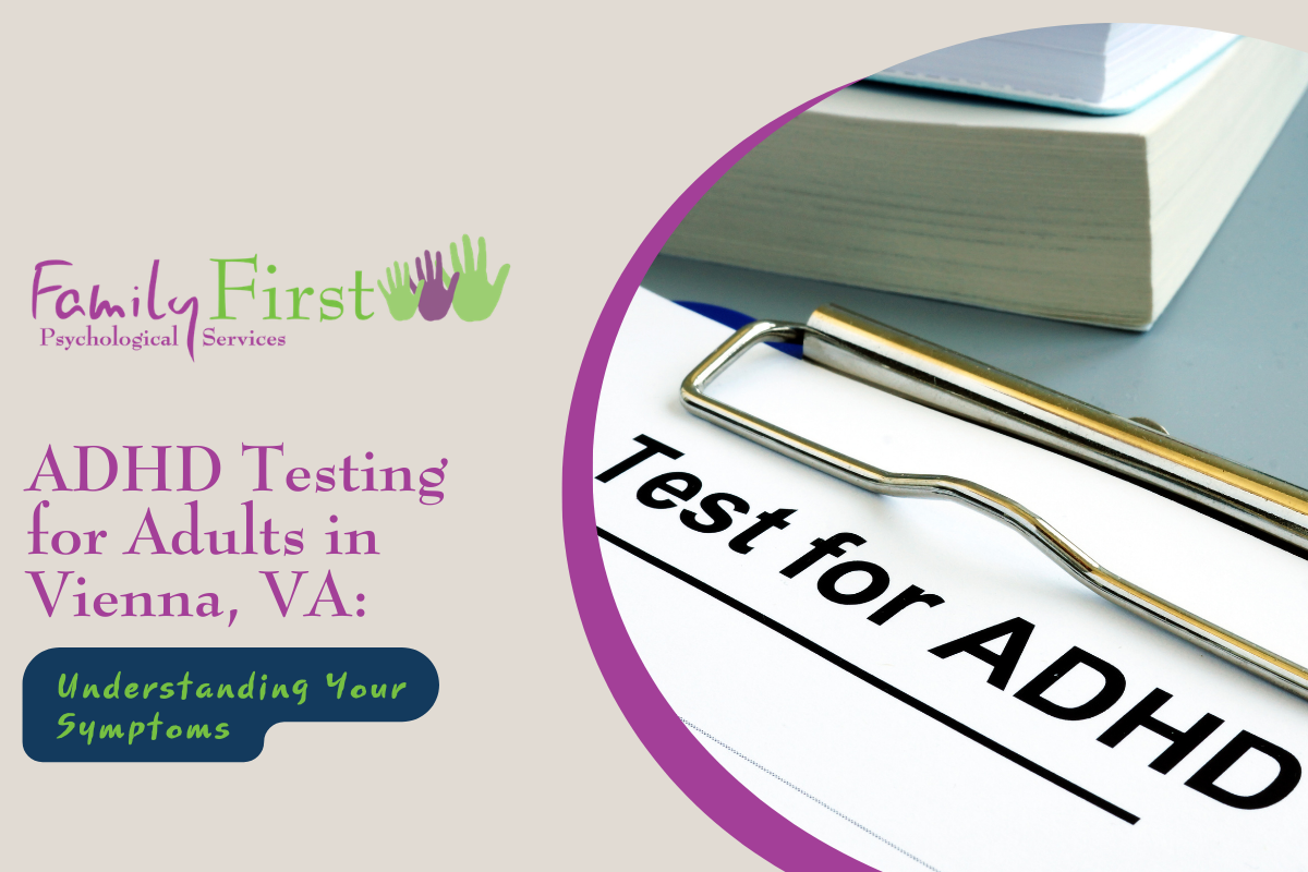 ADHD Testing for Adults in Vienna, VA: Understanding Your Symptoms